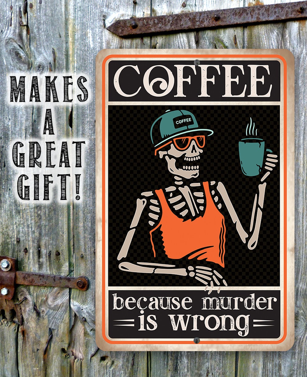 Coffee Because Murder Is Wrong - Metal Sign