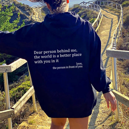 Dear Person Behind Me,the World Is A Better Place,with You In It,love,the Person In Front Of You,Women&